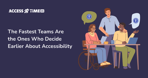 A banner with Access Time logo and title The Fastest Teams Are the Ones Who Decide Earlier About Accessibility